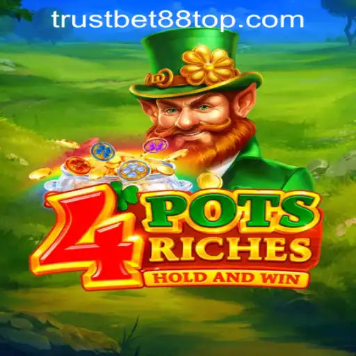 Discover the Thrills of 4potsriches at TRUSTBET88 CASINO