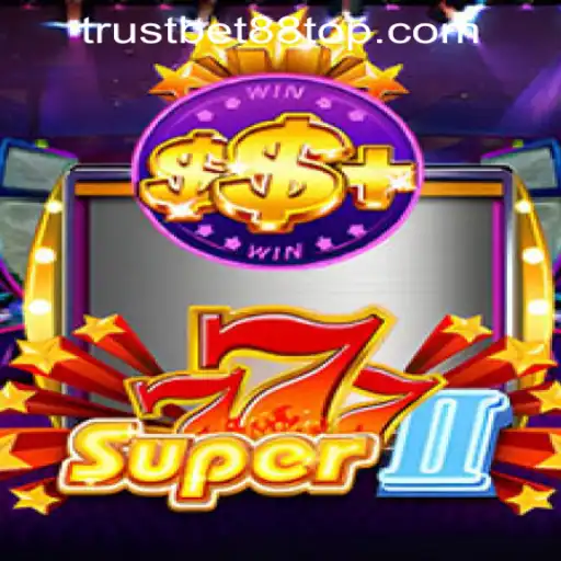 Unveiling Super777II: A Journey Through the Exciting World of TRUSTBET88 CASINO